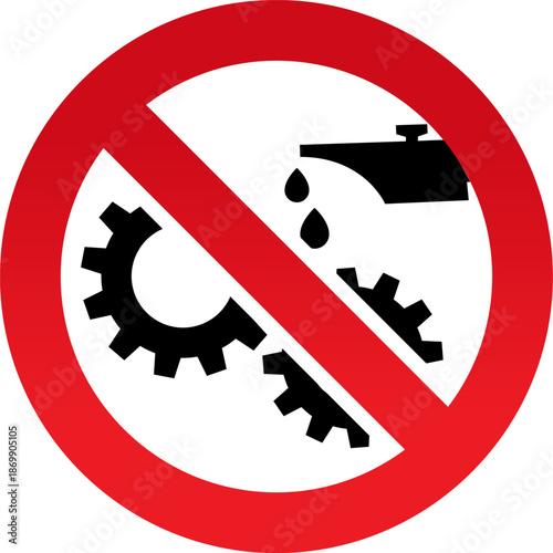 No oil or lubrication symbol prohibition sign with gears and oil drops warning for mechanical maintenance and industrial safety