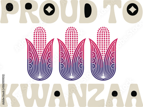 Vibrant Proud to Kwanzaa Celebration Design with Decorative Corn Graphic Illustration for Cultural Awareness Festive Holiday Season African Heritage Celebrations and Community Events Promoting Unity a