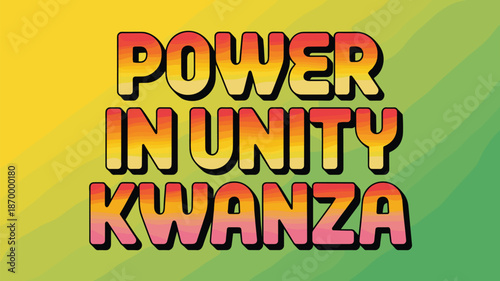 Bold Kwanzaa Celebration Graphic with Power in Unity Message Holiday Cultural Heritage Event Design for Print Marketing Posters and Social Media African American Heritage Celebration with Vibrant Colo