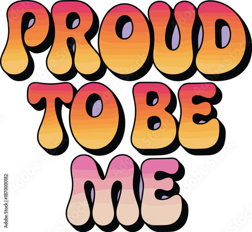 Vibrant proud to be me text art on pastel background bold retro lettering graphic design element for social media inspirational quote poster positive message and self love affirmation for t-shirt prin