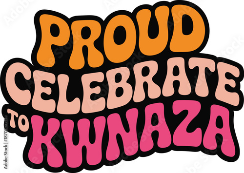 Vibrant Proud Celebrate Kwanzaa Graphic with Retro Typography for Festive Occasions and Cultural Celebrations african american heritage design for invitations and social media posts holiday greetings
