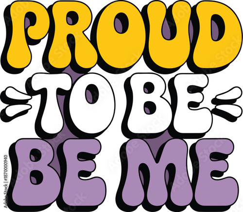 Bold retro proud to be me text design with stylized lettering and vibrant colors expressing self-love and individuality for social media posts and inclusive marketing campaigns personal identity movem