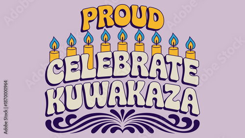 Proud Celebrate Kuwakaza candle graphic design element for festive cultural celebration of African American heritage retro typography illustration for posters and banners community events honoring tra