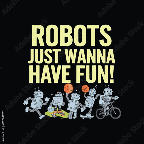 Robots Just Wanna Have Fun" Text with Retro Robots Playing Sports and Riding Bikes, Black Background, Vector