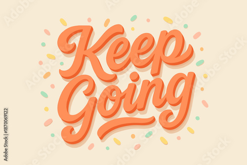 Hand lettering typography illustration with positive message. Keep going motivational quote in warm playful style