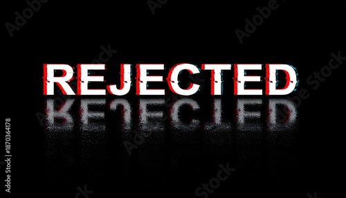 Rejected text with dramatic red and white effect on black