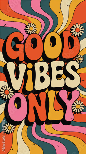 Retro “Good Vibes Only” psychedelic lettering poster with colorful groovy waves and daisies, vintage hippie wall art print