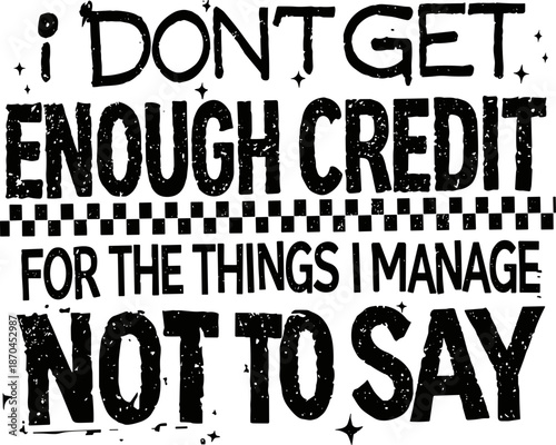 I Don’t Get Enough Credit For The Things I Mange Not Say PNG SVG, Sarcastic Shirt Png svg