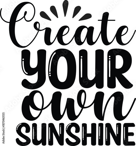 Create your own sunshine: an inspiring quote for self-motivation and happiness