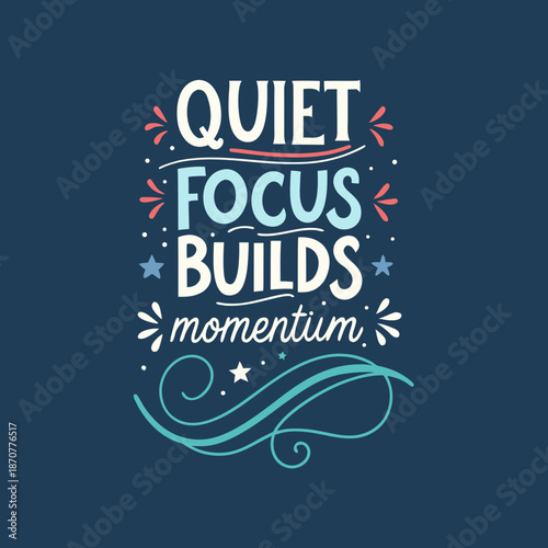 Inspirational quote about quiet focus building momentum in a serene environment