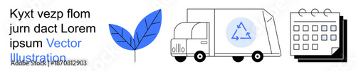 Sustainability, eco-friendly logistics, waste management, recycling, green initiatives, environmental planning. A blue leaf, recycling truck and calendar. Sustainability and eco-friendly logistics