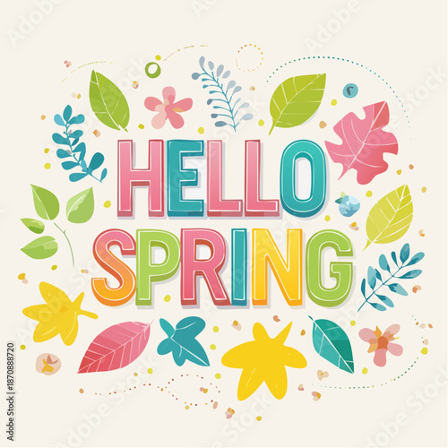 Vibrant 'Hello Spring' text surrounded by colorful leaves and blossoms, celebrating the arrival of the new season.