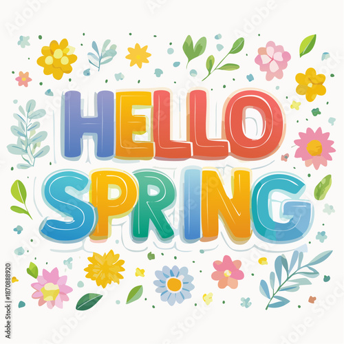 Colorful 'HELLO SPRING' text surrounded by vibrant flowers and green leaves on a white background, celebrating the arrival of spring.