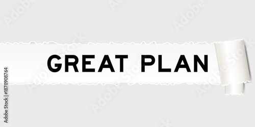 Ripped gray paper background that have word great plan under torn part