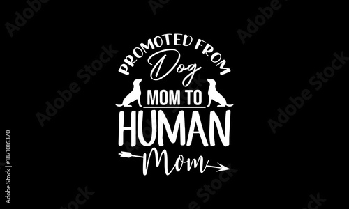 Promoted from dog mom to human mom t-shirt Printable Design Cut File for Cricut and Silhouette