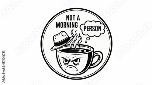 Grumpy Coffee Cup Not a Morning Person Illustration.