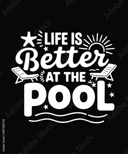 Life Is Better At The Pool Funny Summer Pool Party Typography T Shirt Design