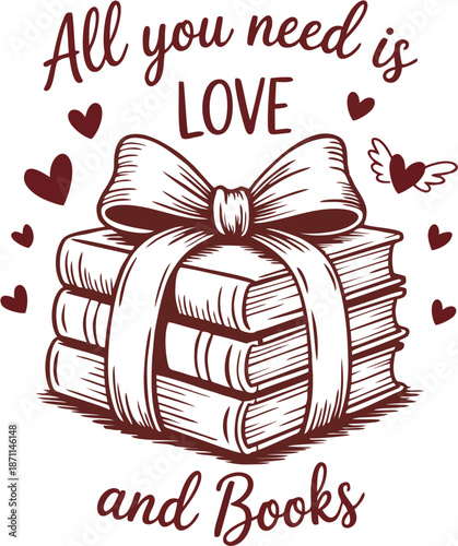 Vector illustration with the quote “All You Need Is Love and Books”. Romantic book lover typography design perfect for t-shirts, posters, stickers, mugs and digital crafts.
