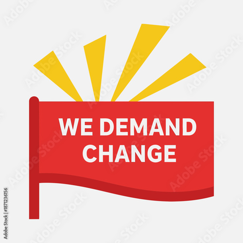 Red flag with yellow rays and text demanding change.