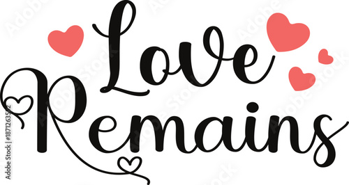 Love Remains – Romantic Hand Lettering Typography with Heart Illustration on White Background