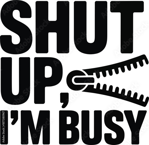 Shut up I'm busy typography sticker with zipper mouth emoji for silence and focus vector illustration