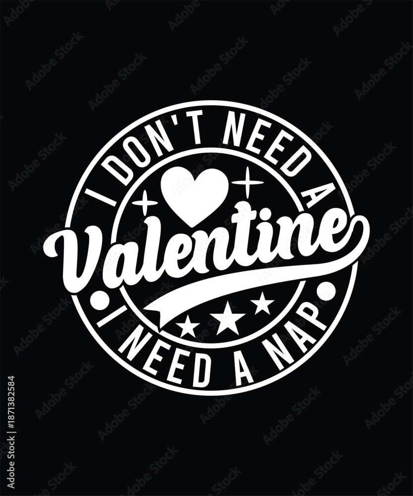 Fototapeta premium I DON'T NEED A VALENTINE I NEED A NAP TSHIRT DESIGN