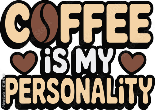 Coffee is my personality funny typography sticker with beans vector illustration