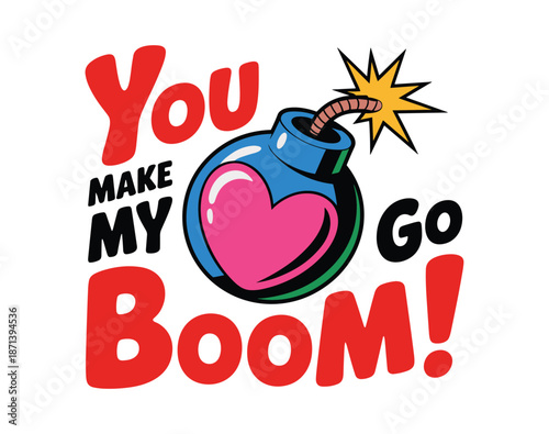 You Make My Boom Go Heart Bomb Explosion Comic Style love.