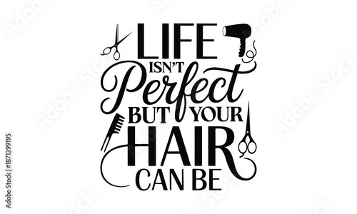Life isn’t perfect but your hair can be Barber T-shirt Design SVG with and artistic hand-drawn vector art, perfect for Cricut, Silhouette, simple, lettering For etc and transparent designs.