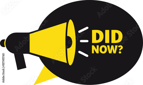 Vibrant flat design graphic showcasing a yellow megaphone in a black speech bubble, posing 'DID NOW?'. Represents an urgent announcement, query, or call to action