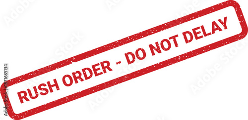 Urgent textured red rubber stamp mark with RUSH ORDER DO NOT DELAY for immediate action and prompt processing