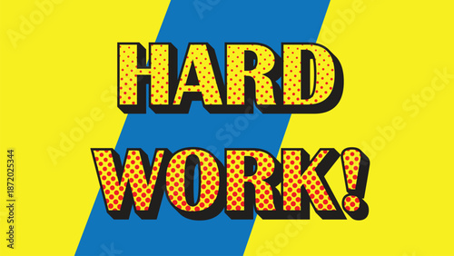 Hard work! a vibrant pop art illustration emphasizing effort and determination