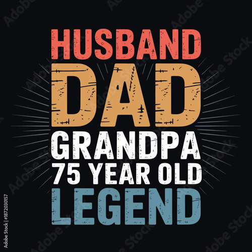 The image features bold text celebrating a 75 year old as a husband, dad, grandpa, and legend. The colorful typography stands out against a black background.