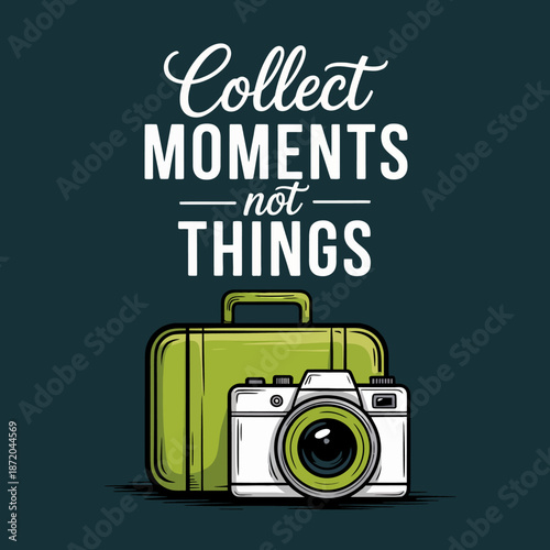 This image beautifully illustrates the concept of cherishing experiences over possessions, featuring a camera, suitcase, and the phrase 'Collect Moments Not Things'.