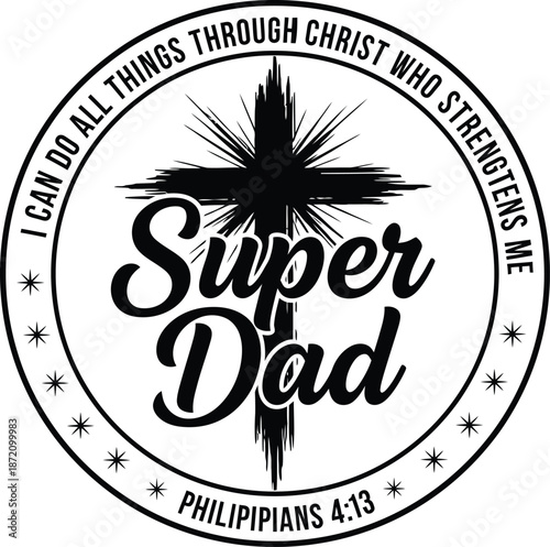 Super Dad Philippians 4:13 Bible Verse with Cross Inspirational Graphic