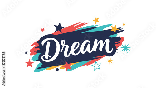 Inspirational word dream written in elegant white script on a vibrant background of colorful brush strokes and various sized stars.