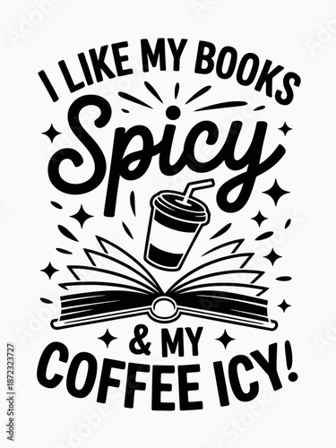 A monochrome typographic design features the phrase 'I like my books spicy and my coffee icy.'