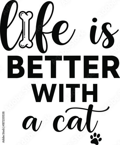 Life is better with a cat typography quote vector, funny pet lover lettering design with paw print, minimalist black and white wall art