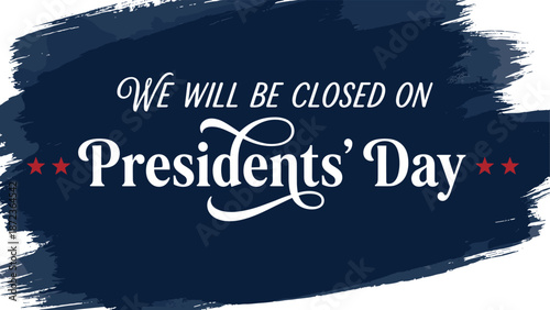We will be closed on Presidents Day business sign featuring white typography on dark blue brush stroke background vector