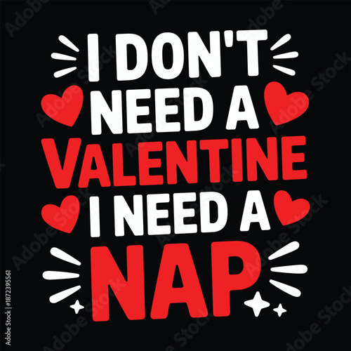 I don't need a valentine, i need a nap