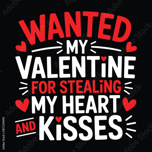 Wanted my valentine for stealing my heart and kisses