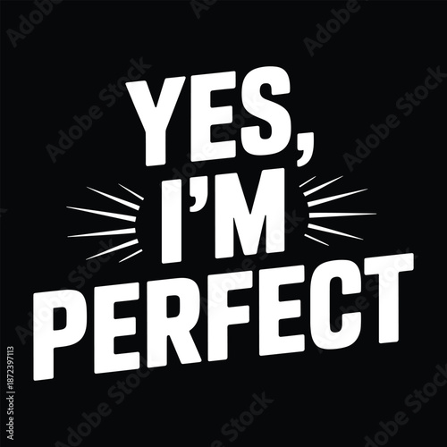 Yes, i'm perfect