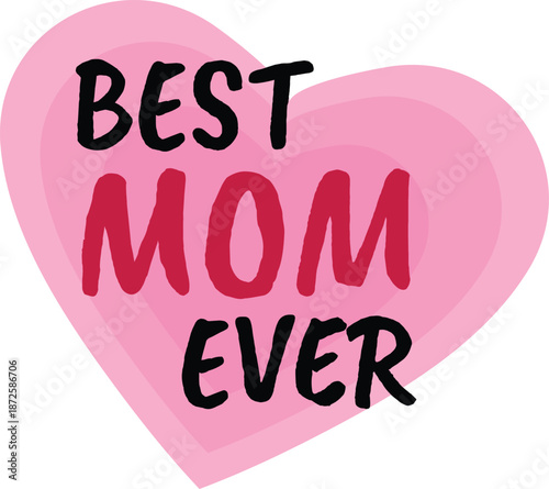 Best Mom Ever - A heartfelt tribute to mothers, celebrating their love and dedication with this touching sentiment