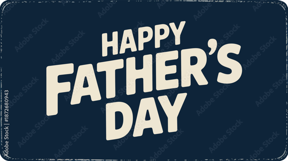 Fototapeta premium Bold white Happy Fathers Day text is displayed on a rustic dark blue background with a distressed border