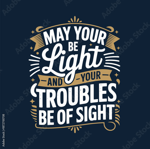 May Your Light Be Light and Your Troubles Be of Sight Text