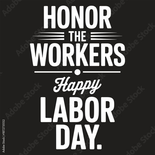 White text on black background saying honor the workers happy labor day