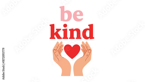 A vibrant illustration showcasing compassionate hands tenderly cradling a radiant red heart with the uplifting message 'be kind' to inspire empathy
