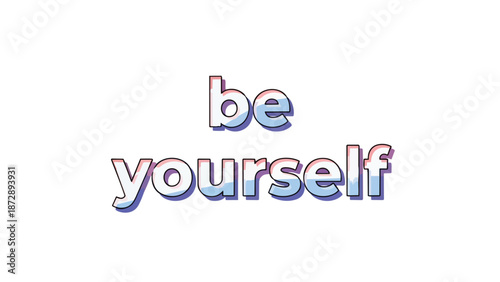 An uplifting typographic message promoting personal authenticity and self-acceptance rendered with stylish, modern text encouraging inner confidence