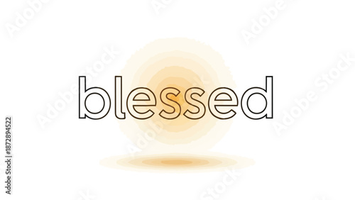 A beautifully rendered minimalist graphic design featuring the inspiring word 'blessed' in a clear outline font, accompanied by a soft, radiant
