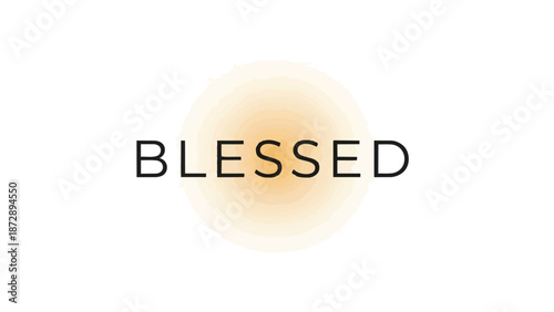 A spiritual graphic showing 'BLESSED' in crisp lettering against a soft, luminous halo, evoking serene gratitude and divine favor, radiating peace